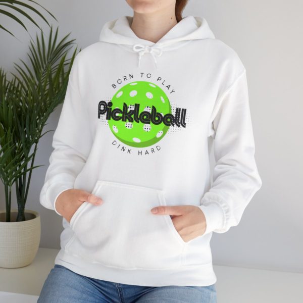 Born to Play Pickleball Dink Hard Hooded Sweatshirt - Image 26